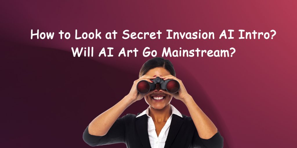 how-to-look-at-secret-invasion-ai-intro-1