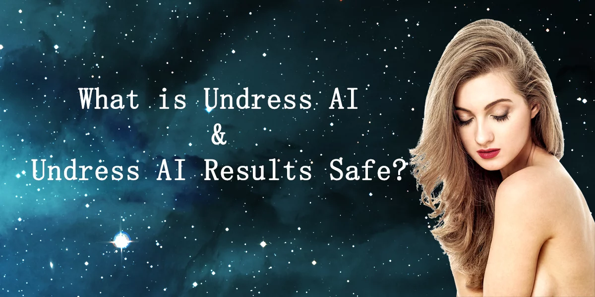 What is Undress AI and Are Undress AI Results Safe?