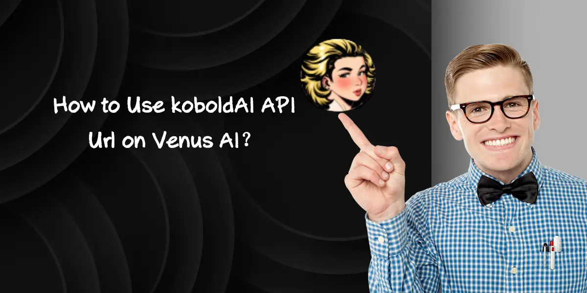 How to Use Koboldai Api url on Venus AI？ - AIToolMall