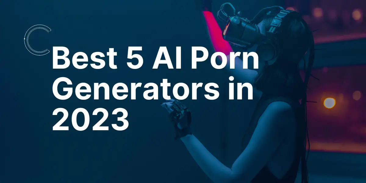 Best 5 Ai Porn Generators In 2023