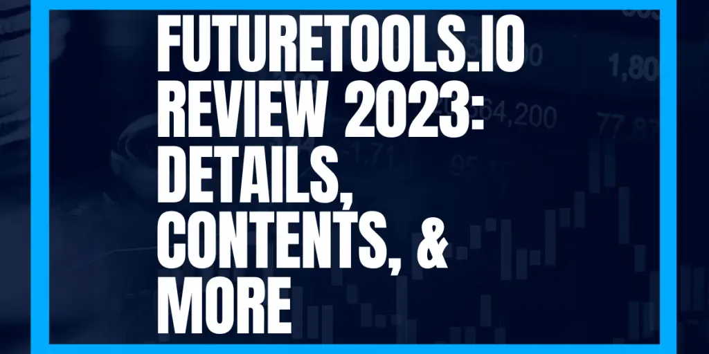 FutureTools.io Review 2023 Details, Contents, & More