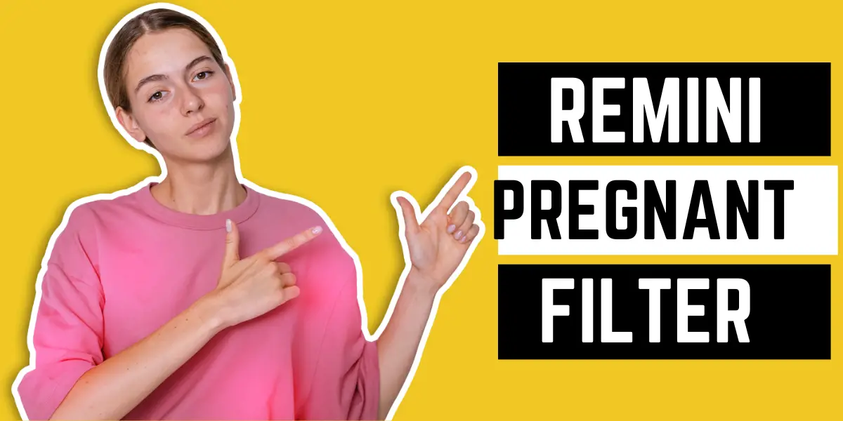 Remini Pregnancy Filter：Know what Your Pregnancy Looks Like?