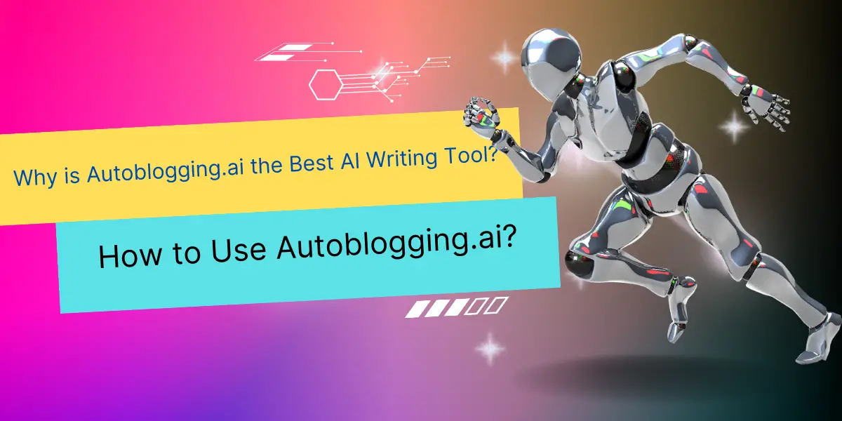 Why is Autoblogging.ai the Best AI Writing Tool? How to Use ...