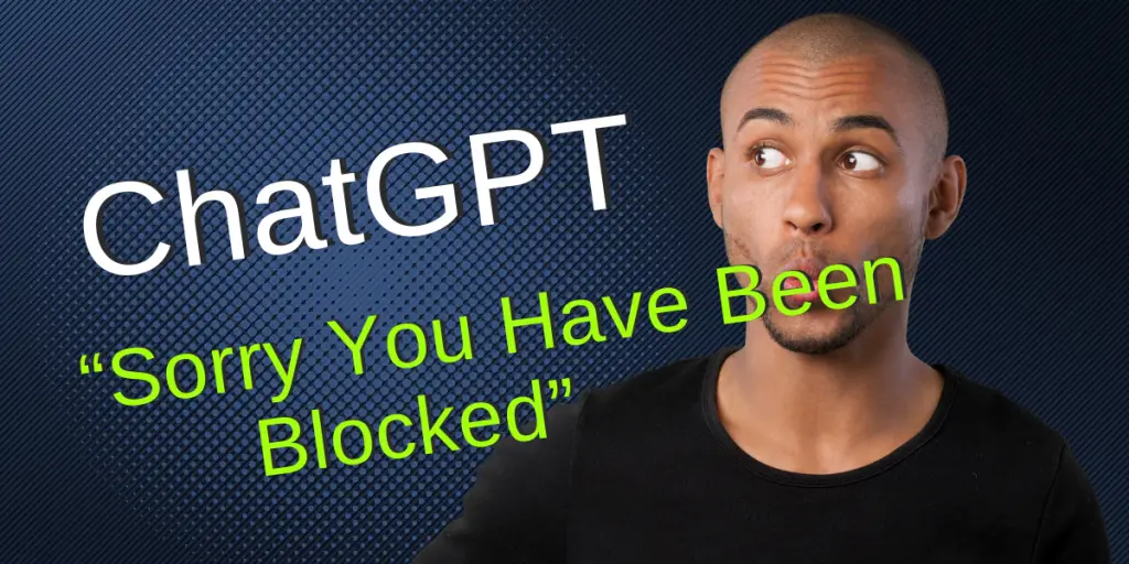 How To Fix ChatGPT：“Sorry You Have Been Blocked”