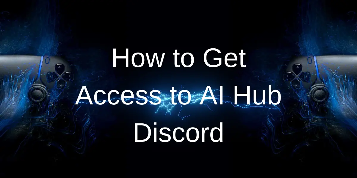 How To Get Access To AI Hub Discord：Step-by-Step Guide