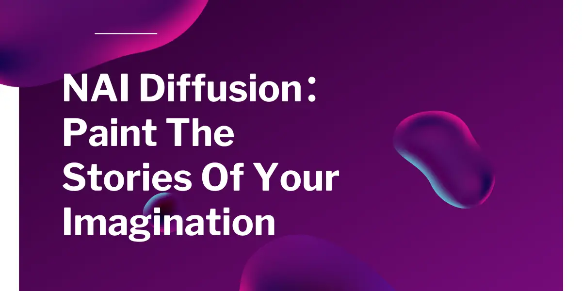 What is NAI Diffusion：Paint The Stories Of Your Imagination