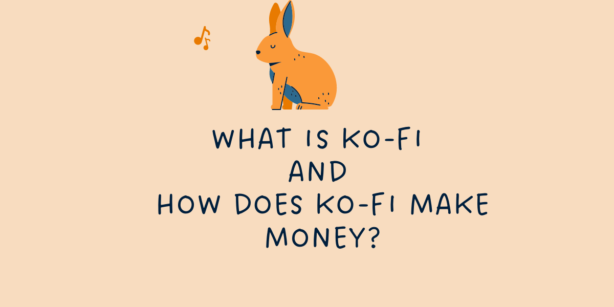 What is Ko-fi and How does Ko-fi Make Money?
