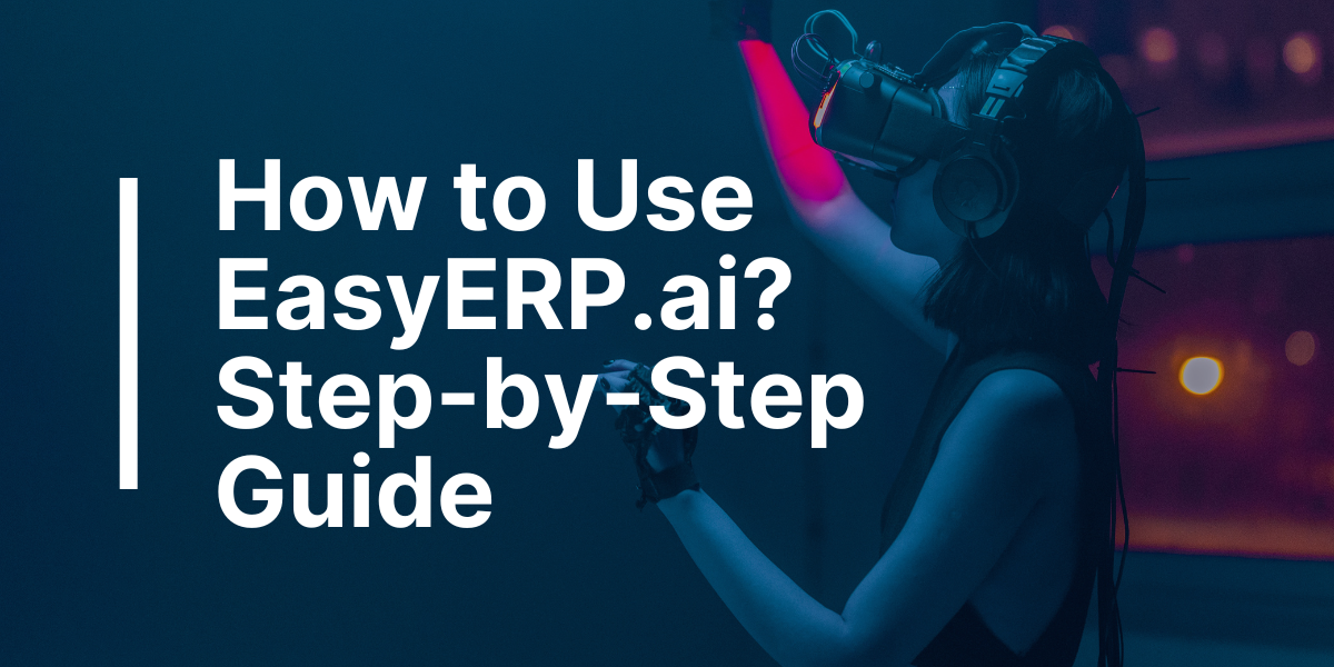 How to Use EasyERP.ai? StepbyStep Guide