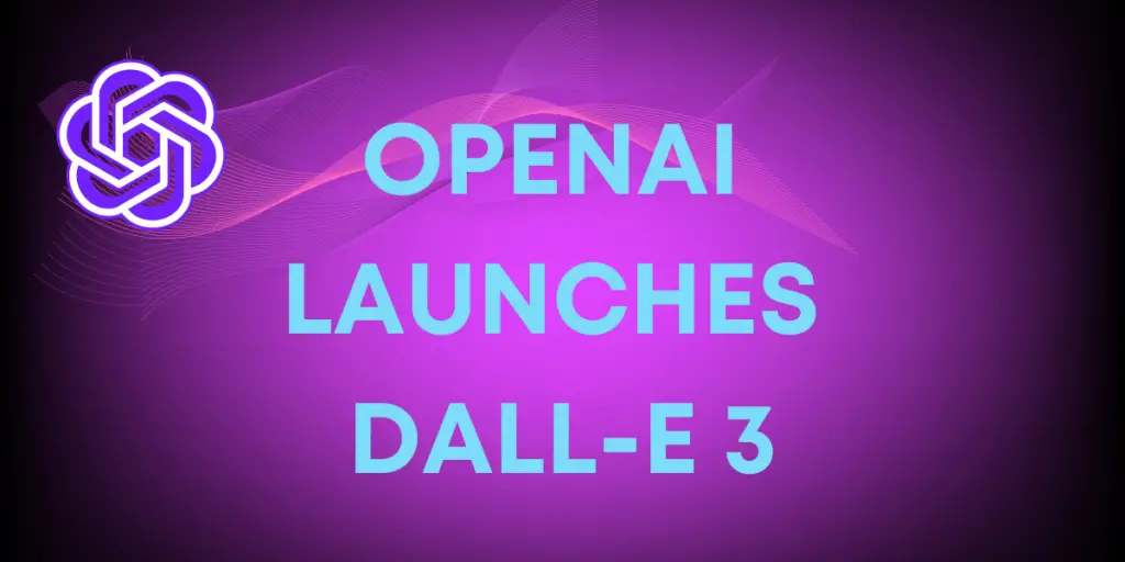 OpenAI Launches DALL-E 3