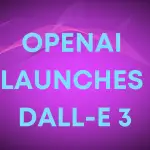 OpenAI Launches DALL-E 3