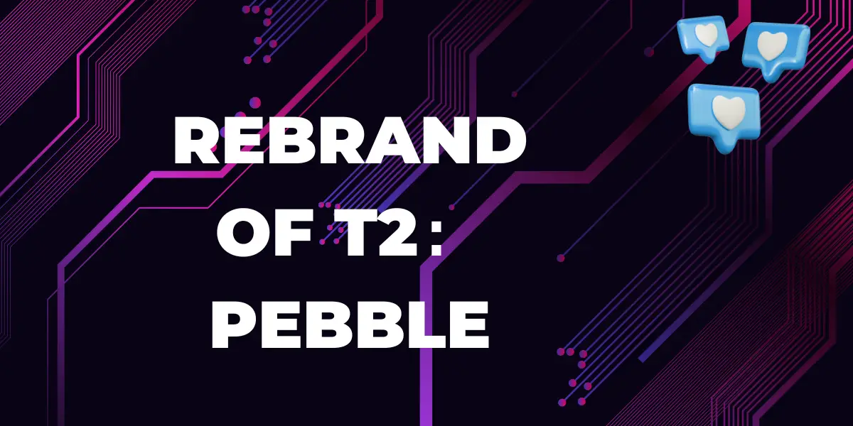 T2 rebrands as Pebble