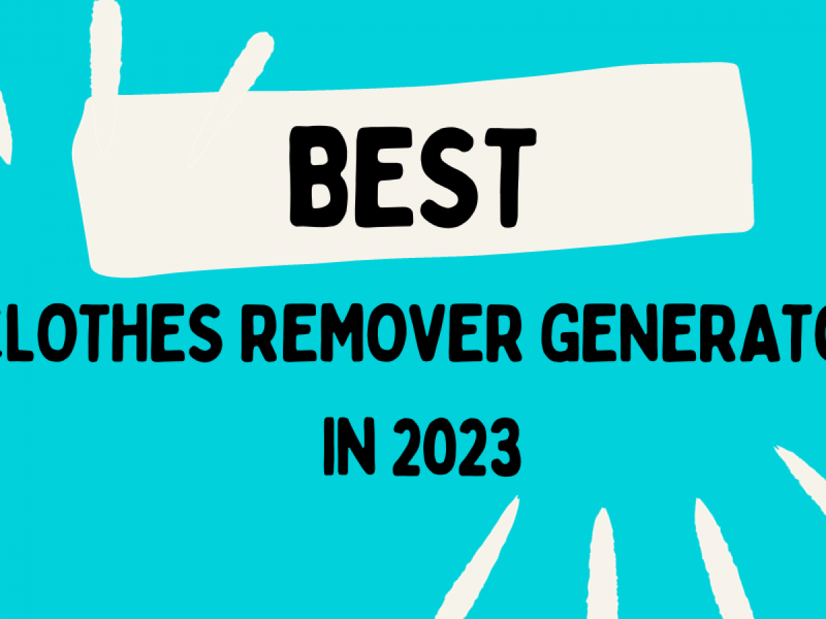 11 Best AI Clothes Remover Generators in 2023