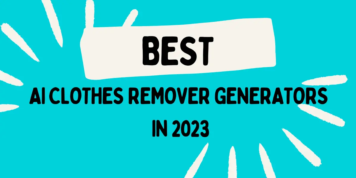 Best AI Clothes Remover Generators in 2023
