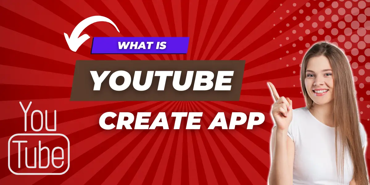 What is YouTube Create App