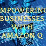 Empowering Businesses with Amazon Q IMAGE