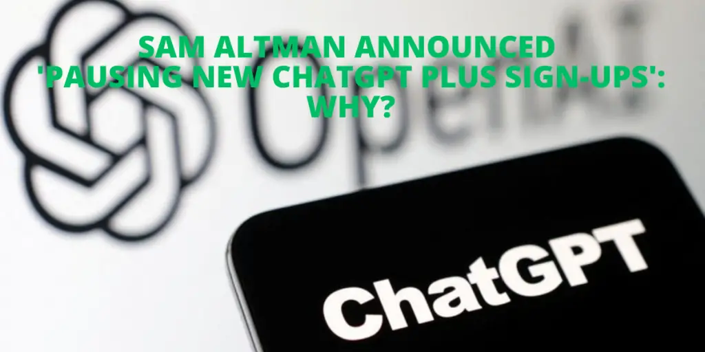 Sam Altman Announced 'Pausing New ChatGPT Plus Sign-ups'