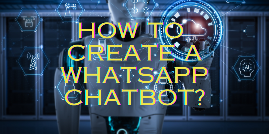 How To Create A WhatsApp Chatbot?A Guide To Get You Up To Speed!