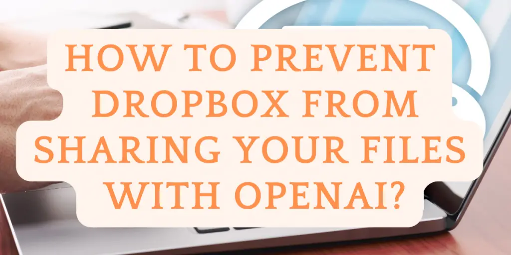 How to Prevent Dropbox from Sharing Your Files with OpenAI image