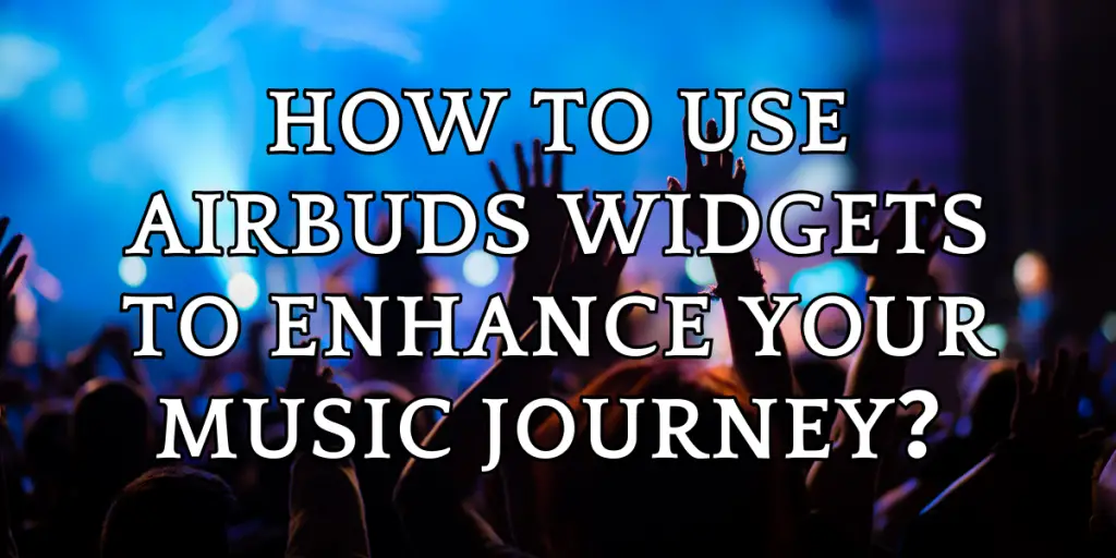 How to Use Airbuds Widgets to Enhance Your Music Journey image