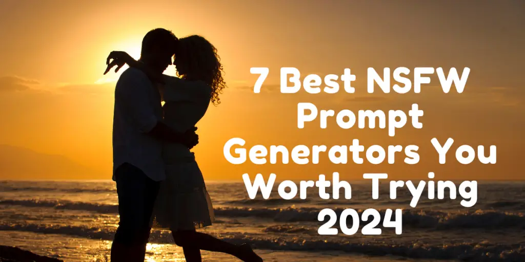 7 Best NSFW Prompt Generators You Worth Trying 2024