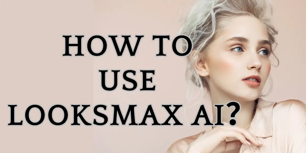 How to Use LooksMax AI image