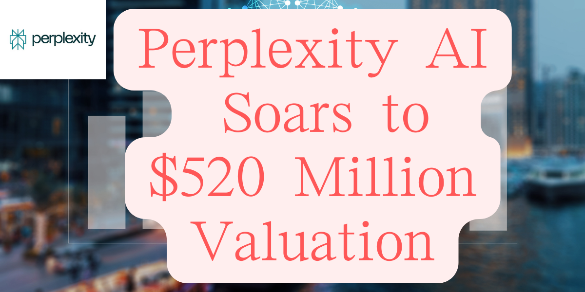 Perplexity AI Soars to $520 Million Valuation image