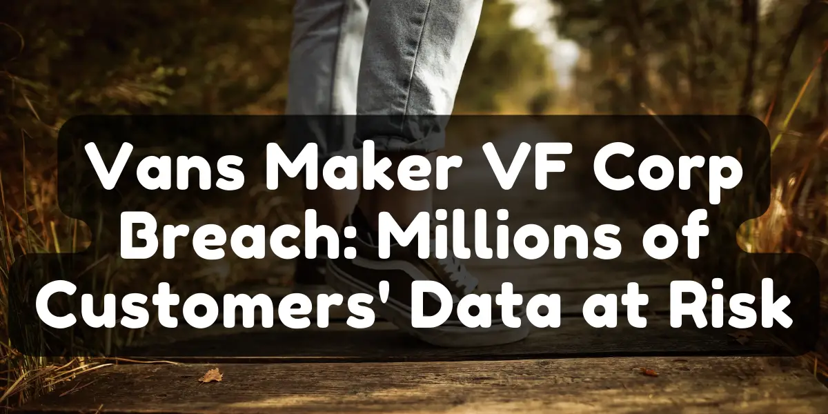 Vans Maker VF Corp Breach Millions of Customers' Data at Risk