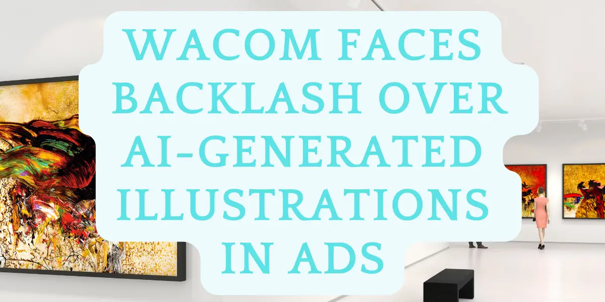 Wacom Faces Backlash Over AI-Generated Illustrations in Ads image