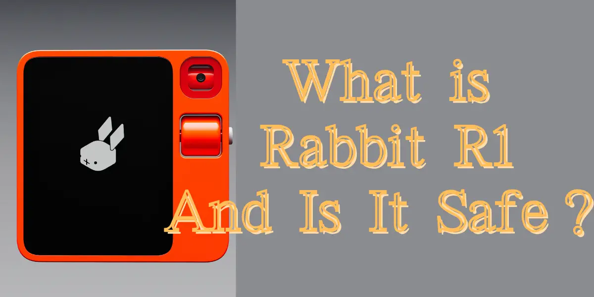 What is Rabbit R1 And Is It Safe IMAGE