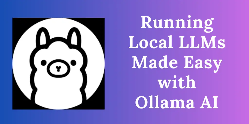 Running Local LLMs Made Easy With Ollama AI