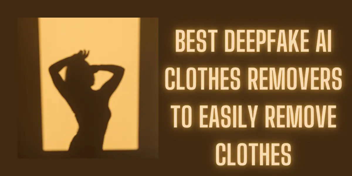 10 Best Deepfake AI Clothes Removers to Easily Remove Clothes 2024