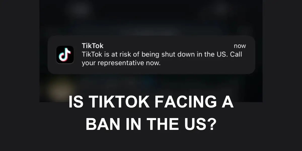 Is TikTok Facing A Ban In The US?