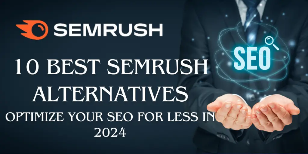 10 Best SEMrush Alternatives: Optimize Your SEO For Less In 2024