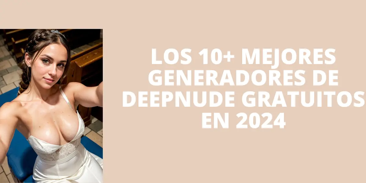 Los 10+ mejores generadores de Deepnude gratuitos en 2024