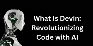 What Is Devin: Revolutionizing Code with AI