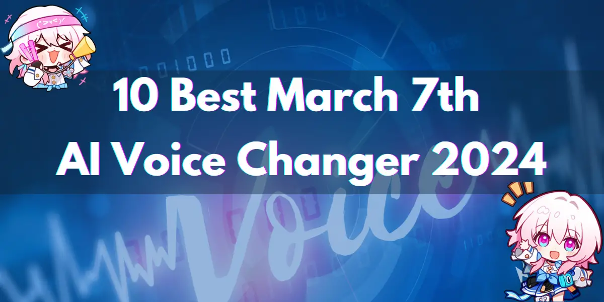 10 best march 7th ai voice changer 2024 cover