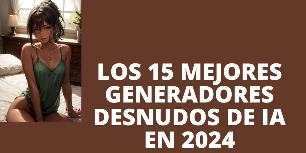 Los 15 mejores generadores desnudos de IA en 2024