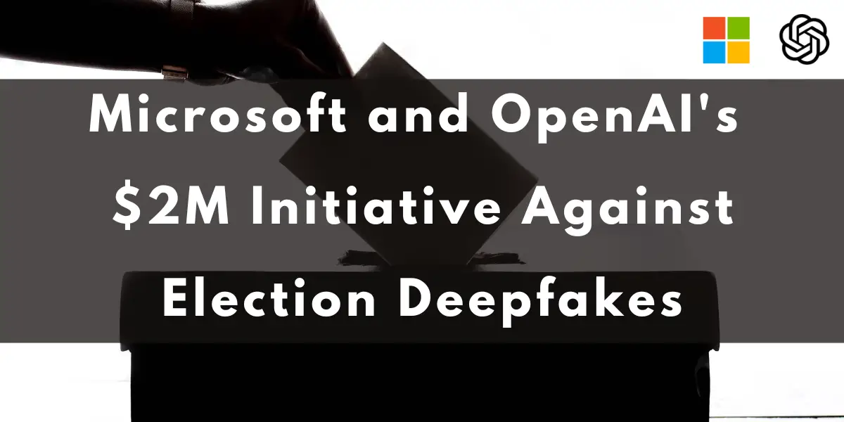 Microsoft and OpenAI Against Election Deepfakes cover