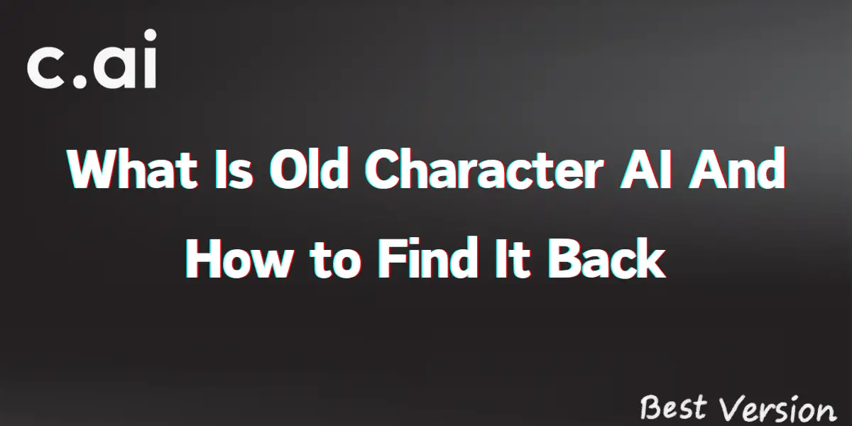 What Is Old Character AI And How to Find It Back