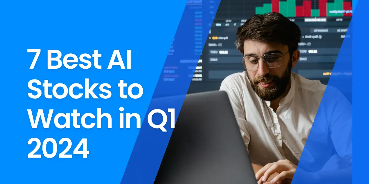 7 Best AI Stocks to Watch in Q1 2024 image